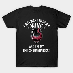 Drink Wine and Pet My British Longhair Cat T-Shirt